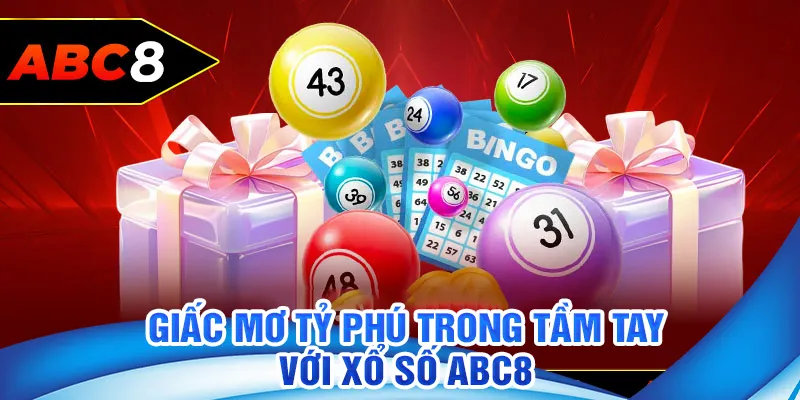 Giấc mơ tỷ phú trong tầm tay với xổ số ABC8