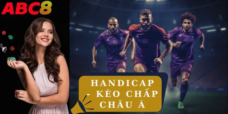 Kèo handicap là kèo chấp châu Á