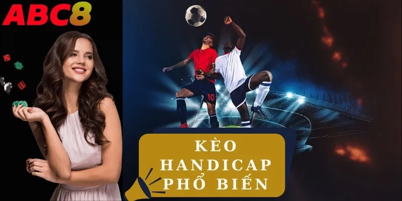 Liệt kê các kèo handicap phổ biến 