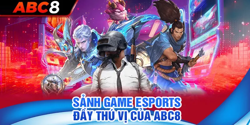 Sảnh game Esports đầy thú vị của ABC8