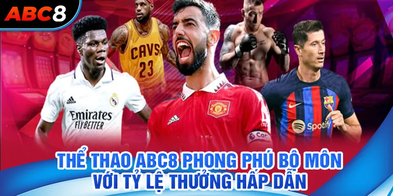 Thể thao ABC8 phong phú bộ môn với tỷ lệ thưởng hấp dẫn